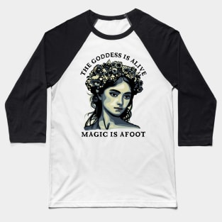 The Goddess Is Alive - Magic Is Afoot Baseball T-Shirt